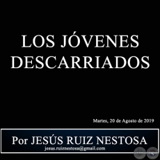 LOS JVENES DESCARRIADOS - Por JESS RUIZ NESTOSA - Martes, 20 de Agosto de 2019